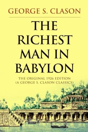 The Richest Man in Babylon: The Original 1926 Edition (A George S. Clason Classics)